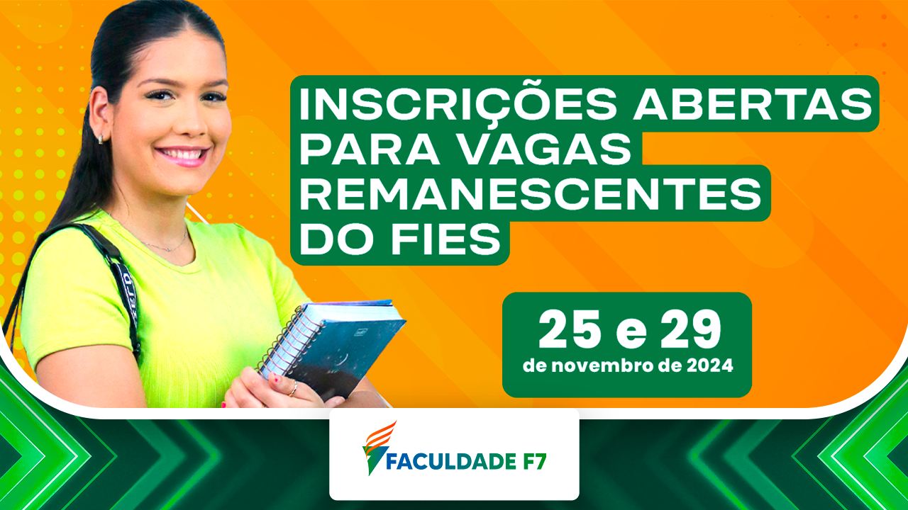 Inscrições abertas para vagas remanescentes do FIES 2024.2 na Faculdade F7!